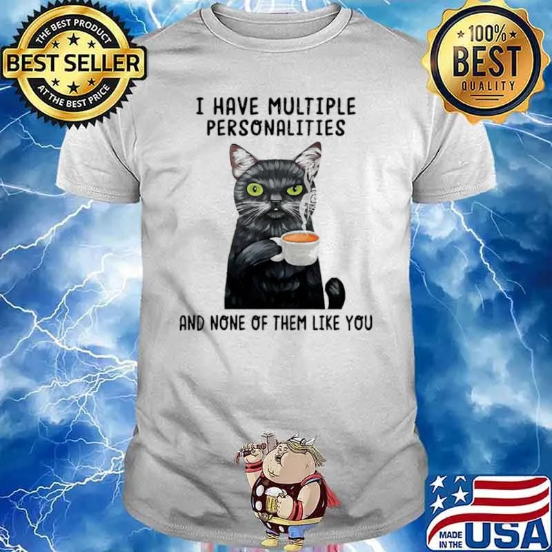 I Have Multiple Personalities And None Of Them Like You Cat Shirt