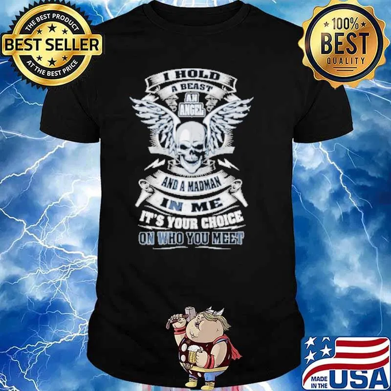 I hold a beast an angel and a madman in me its your choice on who you meet skull shirt
