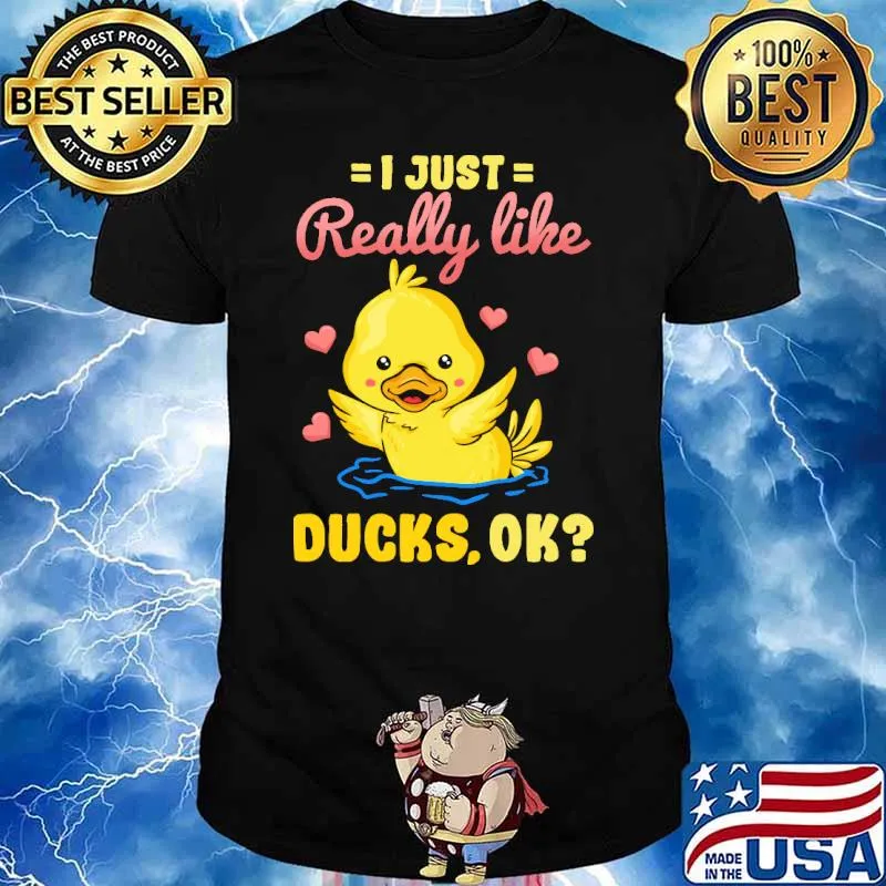 I just really like ducks ok cute duck shirt