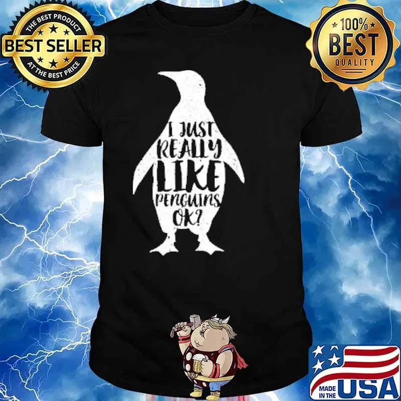 I just really like penguins ok shirt