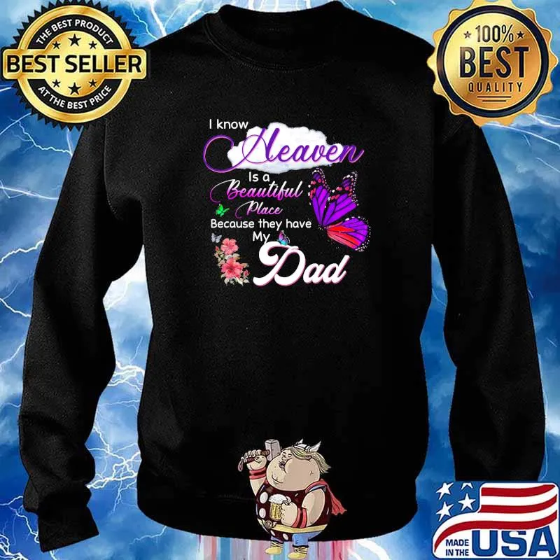 I know heaven is a beautiful place because they have my dad in memory of my dad butterflies s Sweater