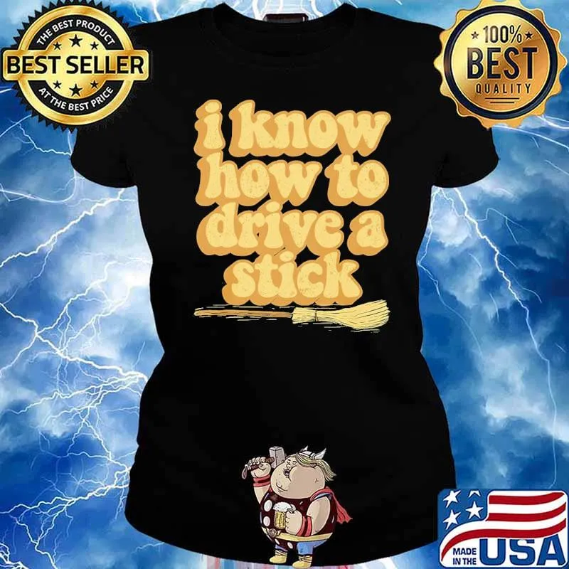 I Know how to drive a stick s Ladies tee