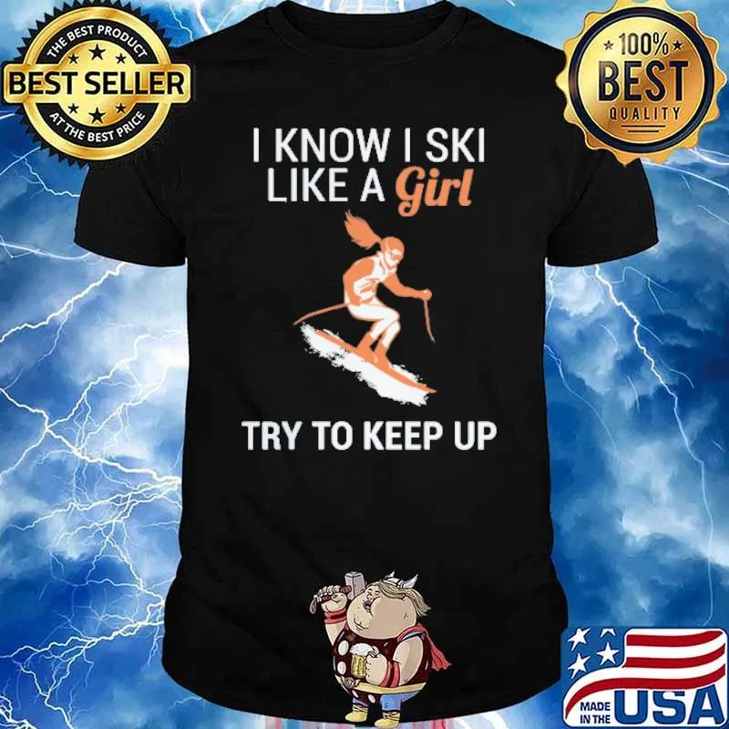I know i ski like a girl try to keep up shirt