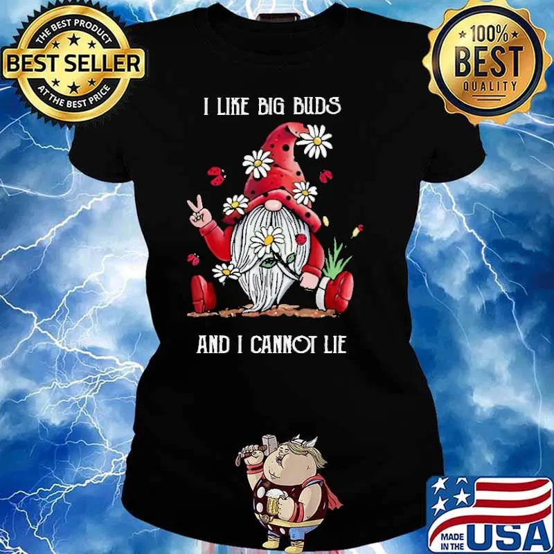 I Like Big Buds And I Cannot Lie Gnome Flower Shirt Ladies tee