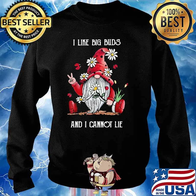 I Like Big Buds And I Cannot Lie Gnome Flower Shirt Sweater
