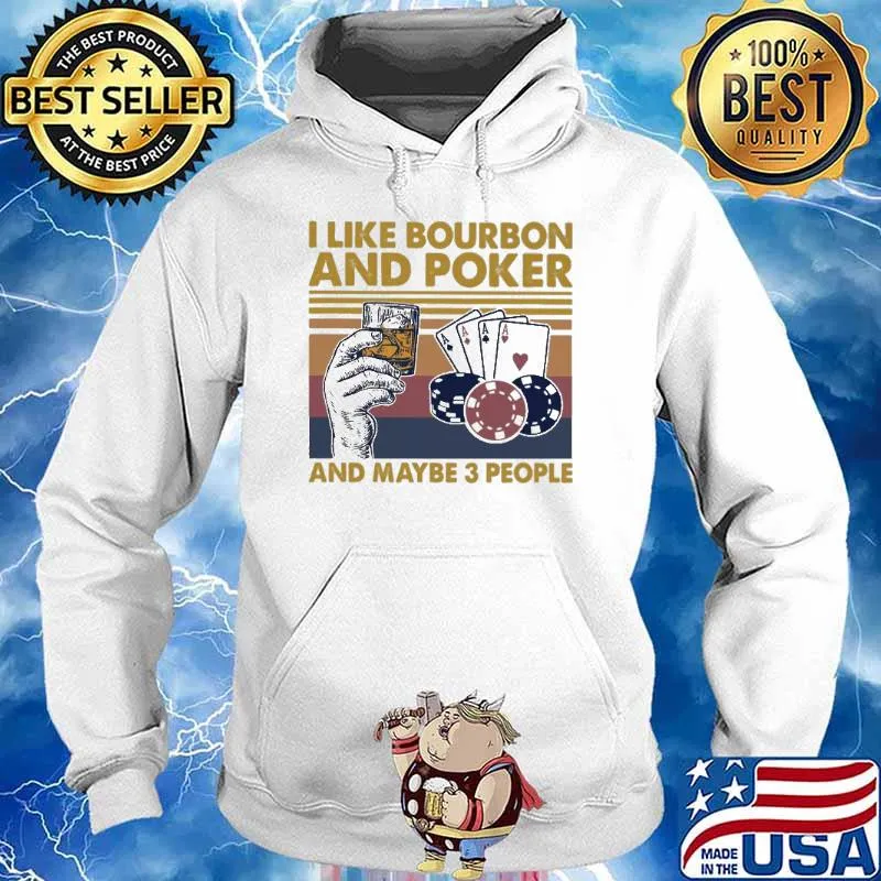 I Like Bourbon And Poker And Maybe 3 People Vintage Shirt Hoodie