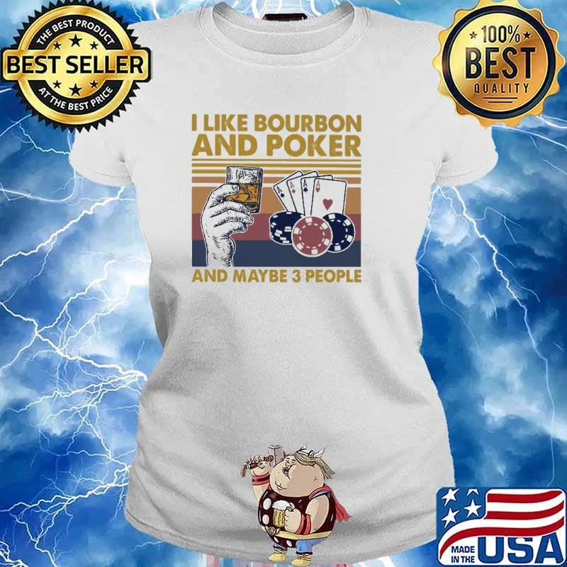 I Like Bourbon And Poker And Maybe 3 People Vintage Shirt Ladies tee