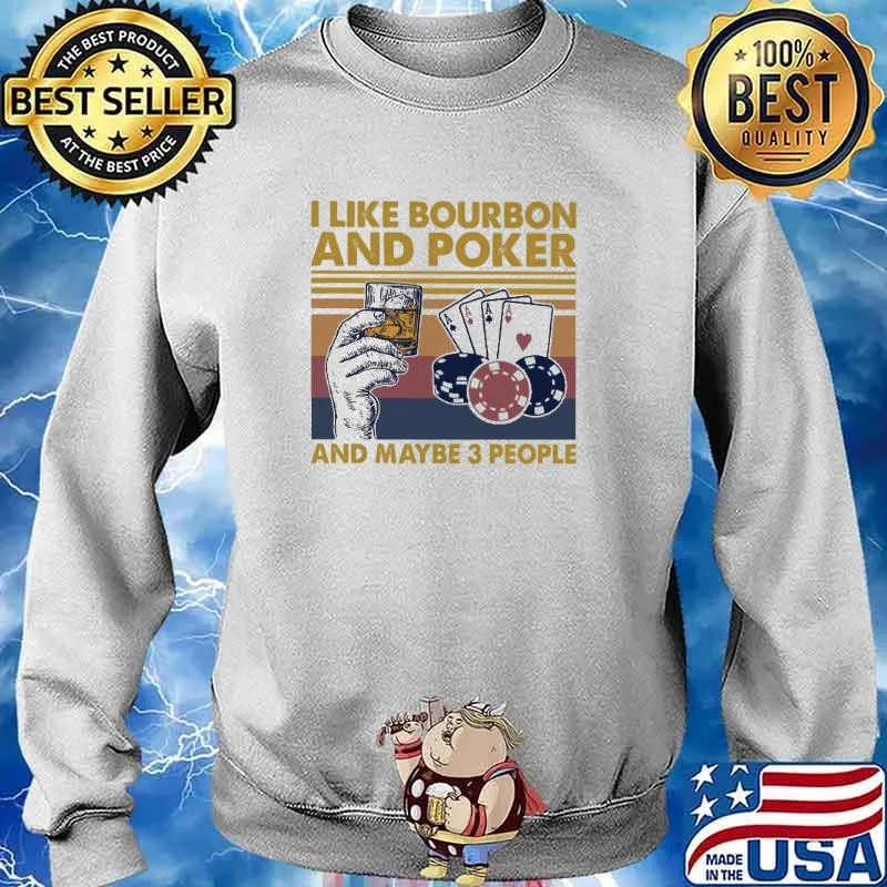 I Like Bourbon And Poker And Maybe 3 People Vintage Shirt Sweater