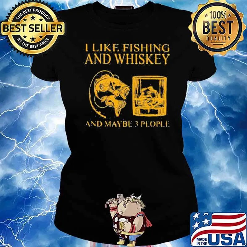 I Like Fishing And Whiskey And Maybe 3 People Shirt Ladies tee