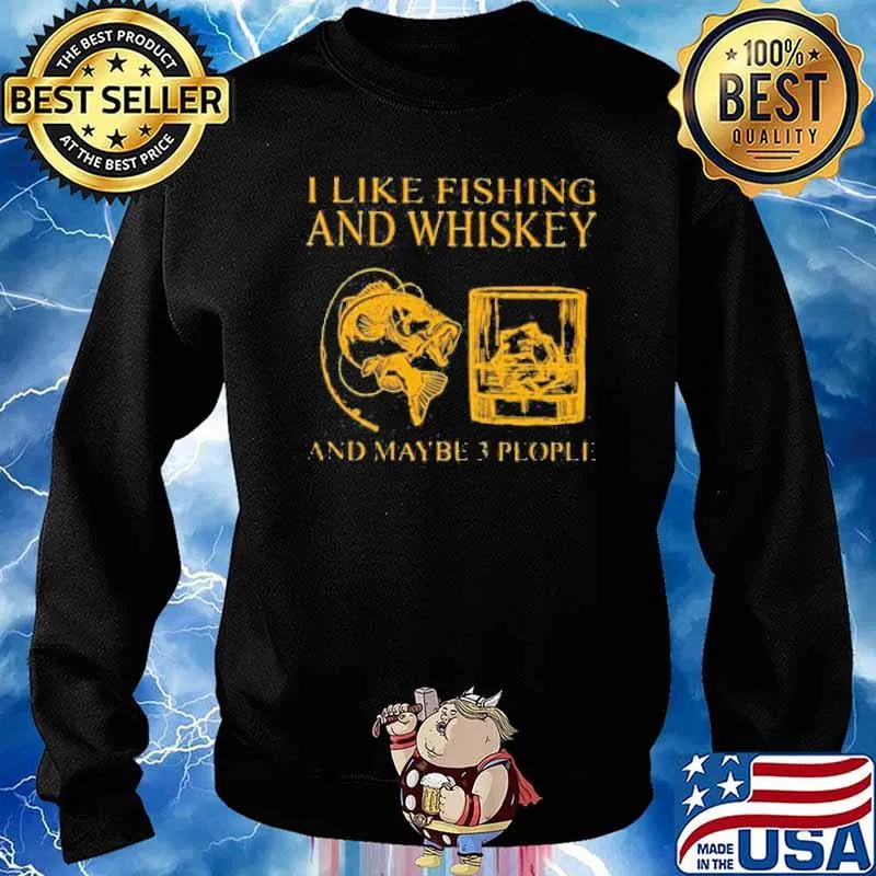 I Like Fishing And Whiskey And Maybe 3 People Shirt Sweater