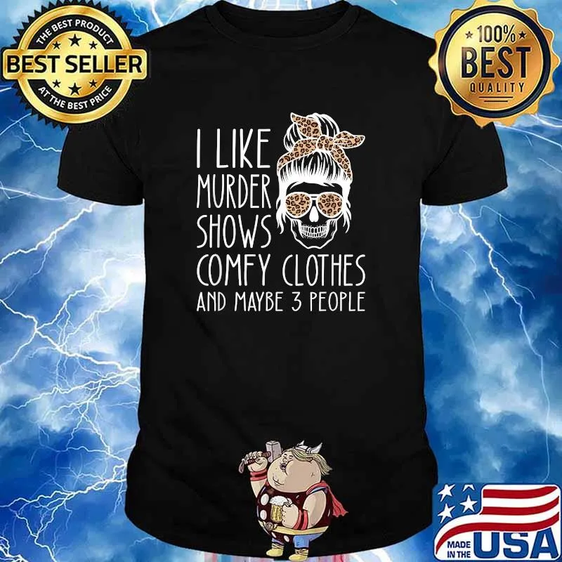 I like murder shows comfy clothes and maybe 3 people messy bun leopard T-Shirt