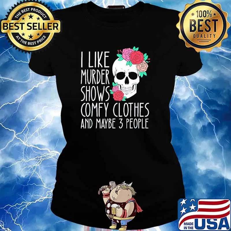I like murder shows comfy clothes and maybe 3 people s Ladies tee