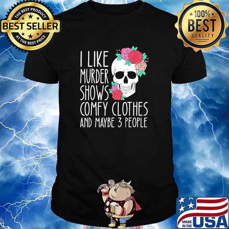 I like murder shows comfy clothes and maybe 3 people shirt