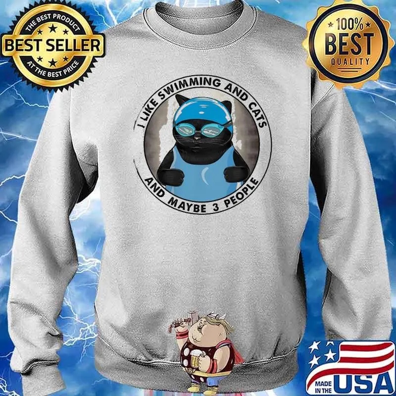 I Like Swimming And Cats And Maybe 3 People Shirt Sweater