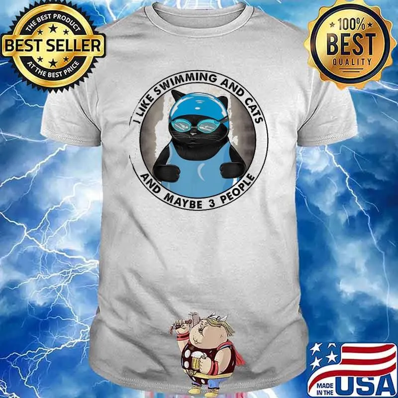 I Like Swimming And Cats And Maybe 3 People Shirt