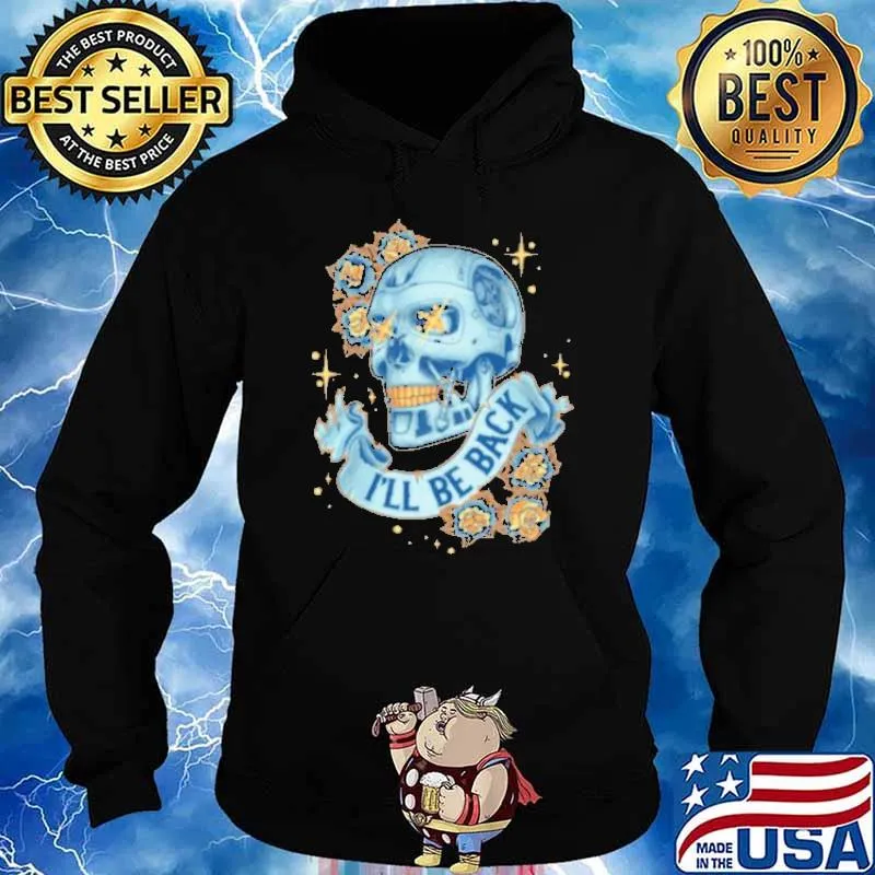 I'll Be Back Skull Rose Shirt Hoodie