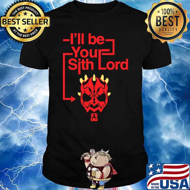 I'll Be Your Sith Lord Shirt