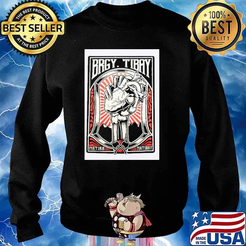 I'll eat your heart out Brgy Tibay Matira Matibay s Sweater