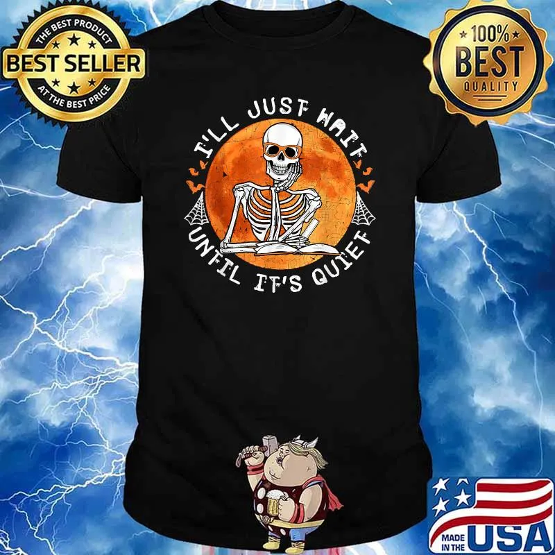 I'll Just Wait Until It's Quiet Skeleton Teacher Halloween School T-Shirt
