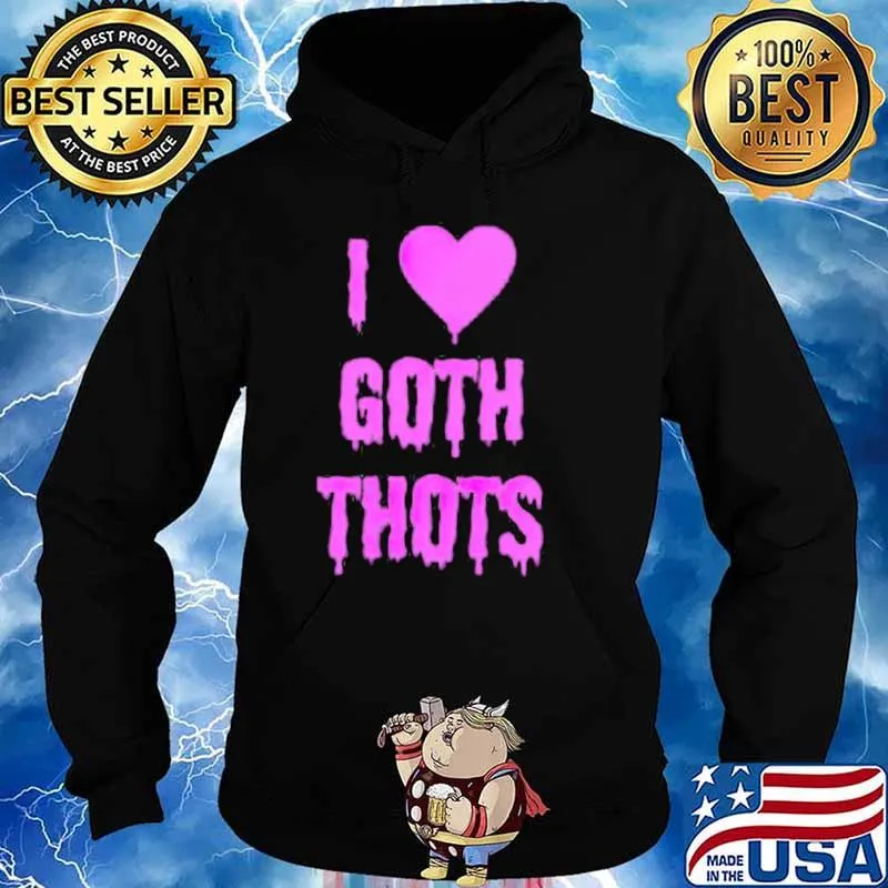 I love goth thots s Hoodie