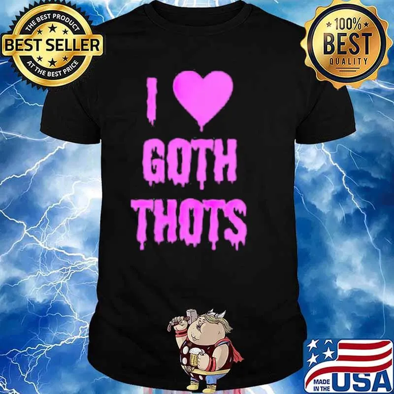 I love goth thots shirt