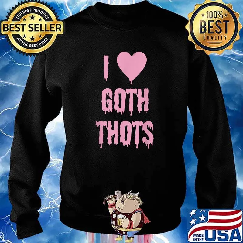I Love Goth Thots T-Shirt Sweater