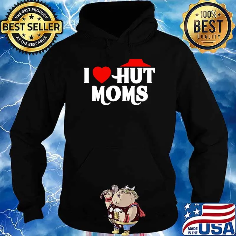 I Love Hut Moms Hot Moms Shirt Hoodie