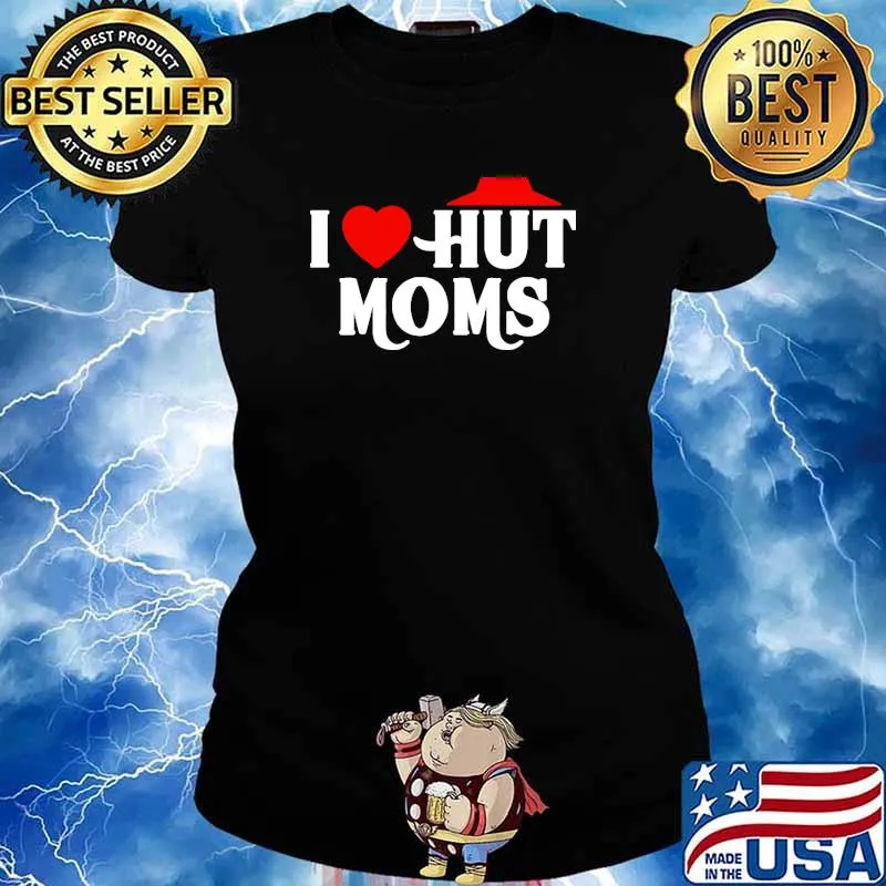 I Love Hut Moms Hot Moms Shirt Ladies tee