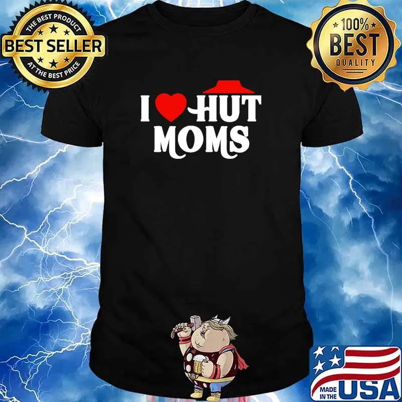 I Love Hut Moms Hot Moms Shirt