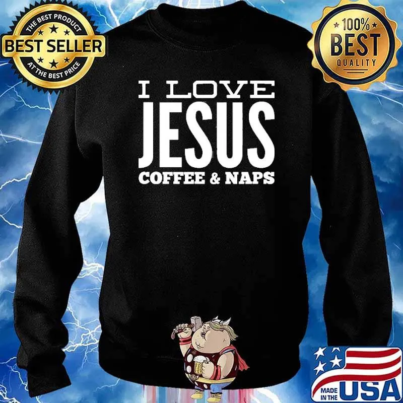 I Love Jesus Coffee And Naps Christian Shirt Sweater