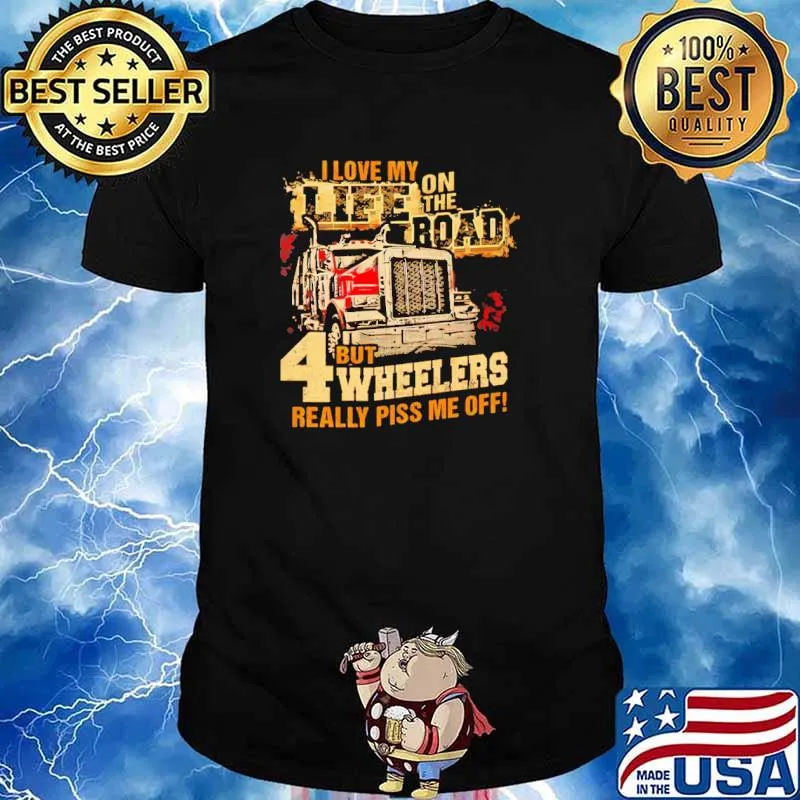 I Love My Life On The Road But 4 Wheelers Really Piss Me Off Shirt