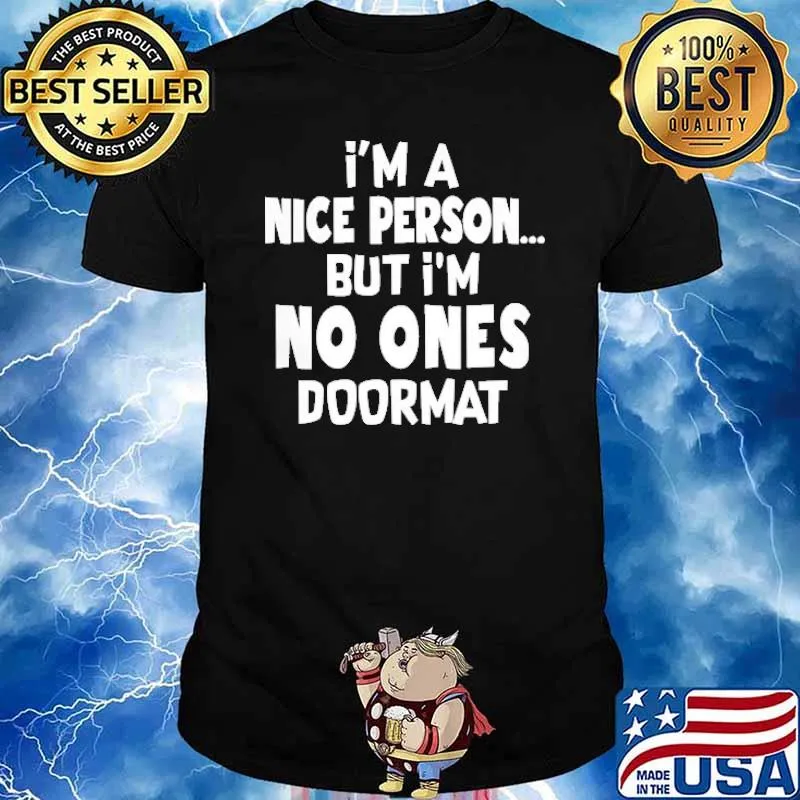 I'm a Nice Person But i'm no ones doormat shirt