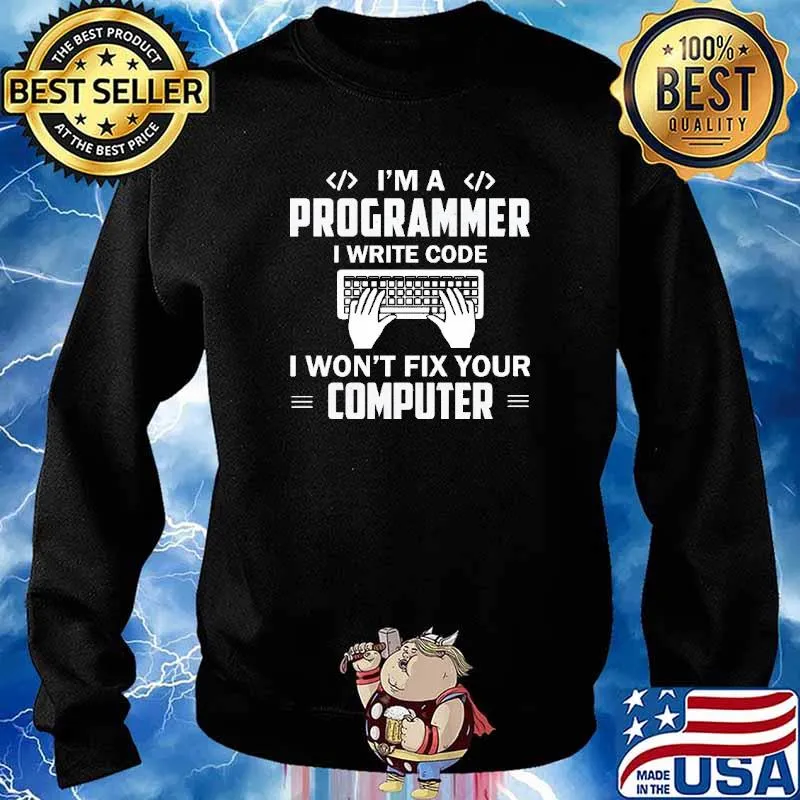 I'm A Programmer I Write Code Fix Your Computer Shirt Sweater