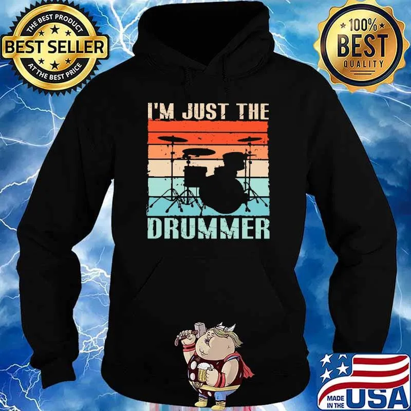 I'm Just The Drummer Vintage Shirt Hoodie