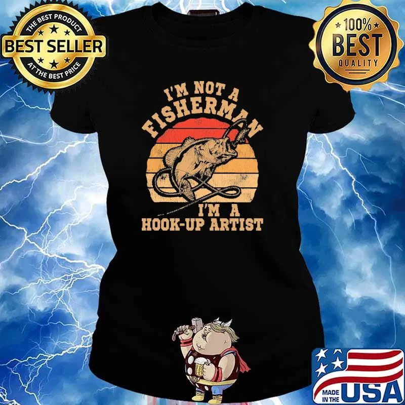 I'm Not A Fisherman I'm A Hook-Up Artist Vintage Shirt Ladies tee