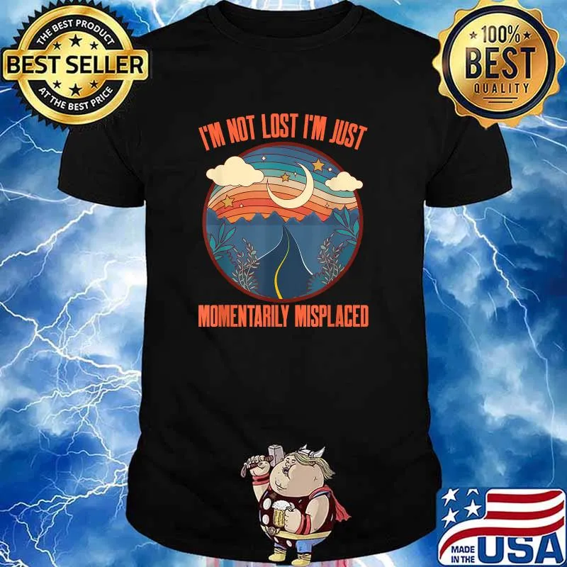 I'm Not Lost I'm Just Momentarily Misplaced Exploring T-Shirt