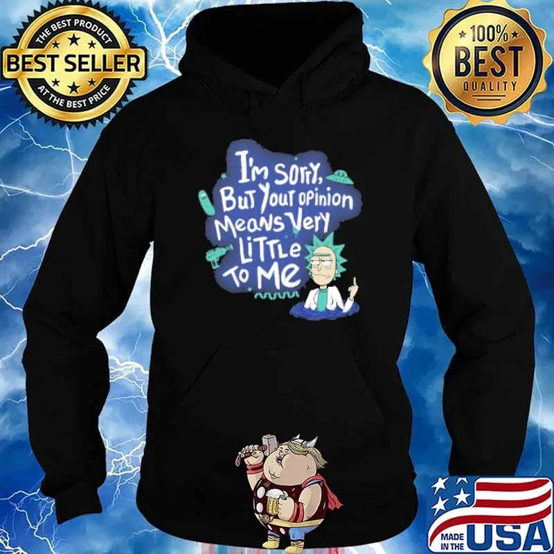 I'm Sorry But Your Opinion Means Very Littelr To Me Shirt Hoodie