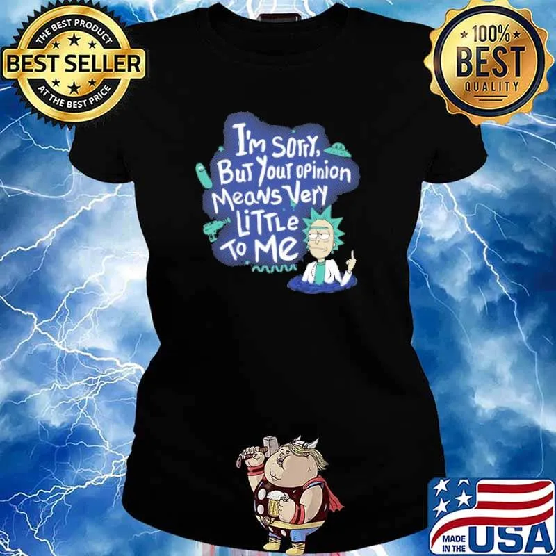 I'm Sorry But Your Opinion Means Very Littelr To Me Shirt Ladies tee