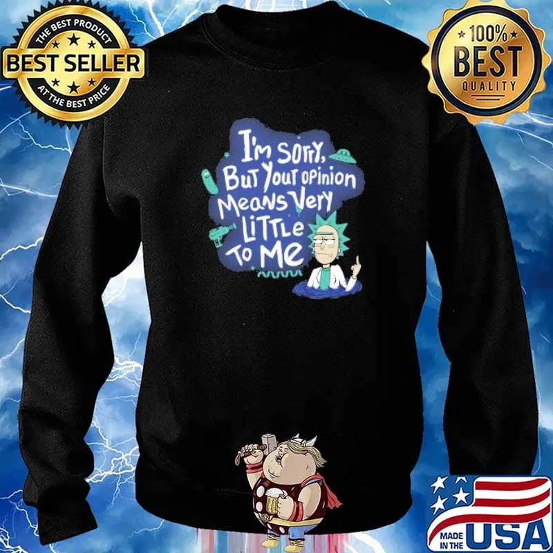 I'm Sorry But Your Opinion Means Very Littelr To Me Shirt Sweater