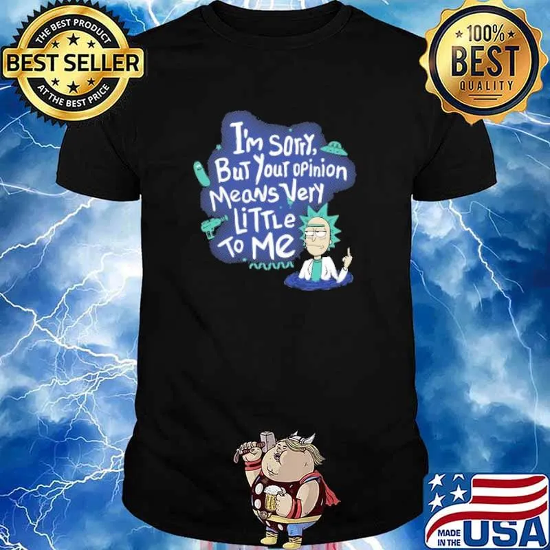 I'm Sorry But Your Opinion Means Very Littelr To Me Shirt