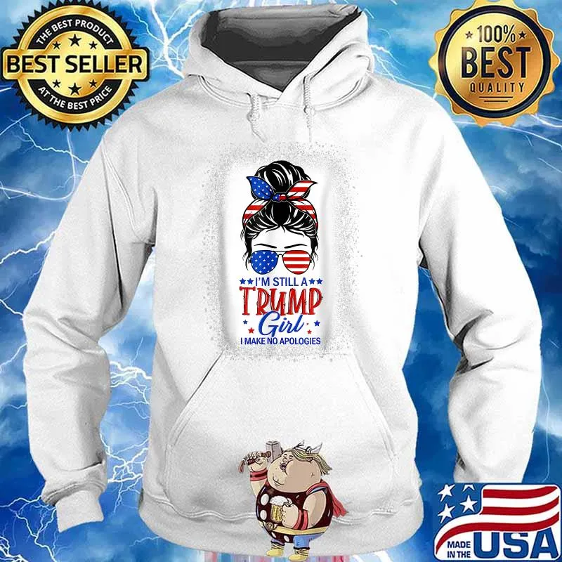 I'm Still A Trump Girl I Make No Apologies Trump 2024 Women T-Shirt Hoodie