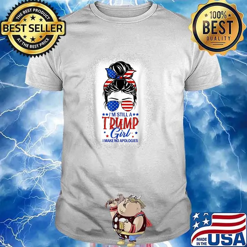 I'm Still A Trump Girl I Make No Apologies Trump 2024 Women T-Shirt