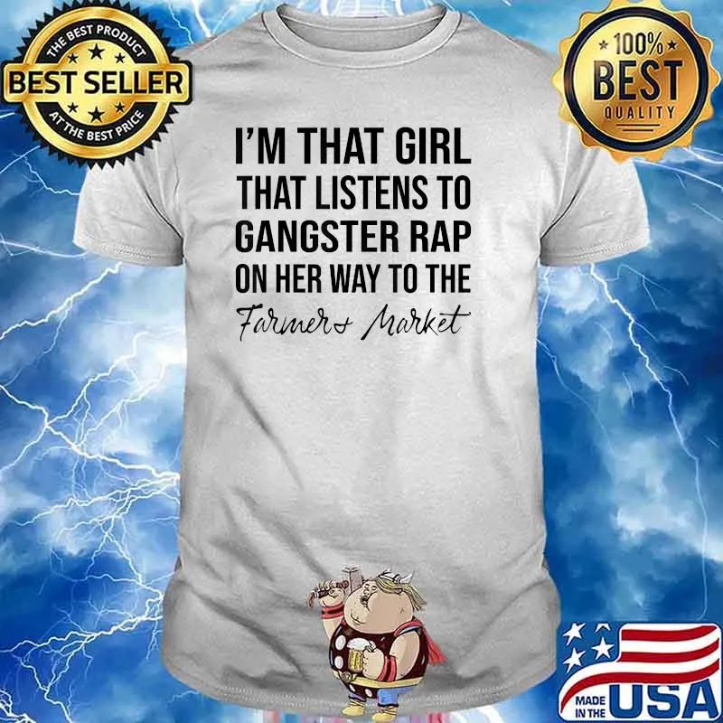 I'm That Girl That Listens To Gangster Rap .. Farmers Market T-Shirt