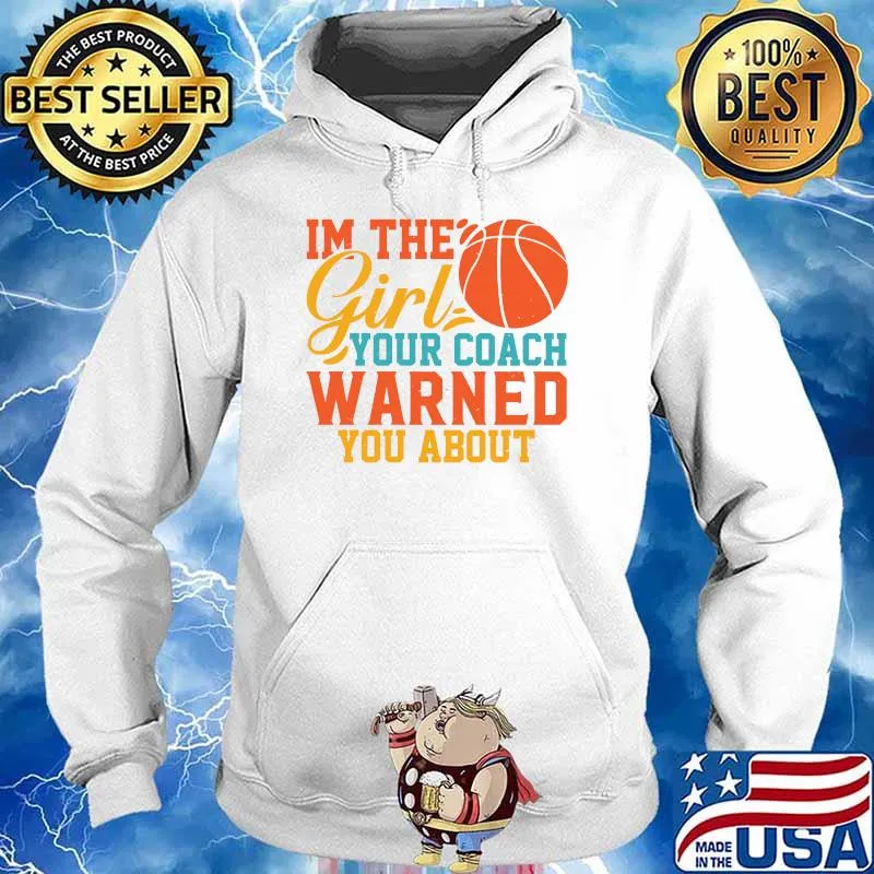 I'm The Girl Your Coach Warned You About T-Shirt Hoodie