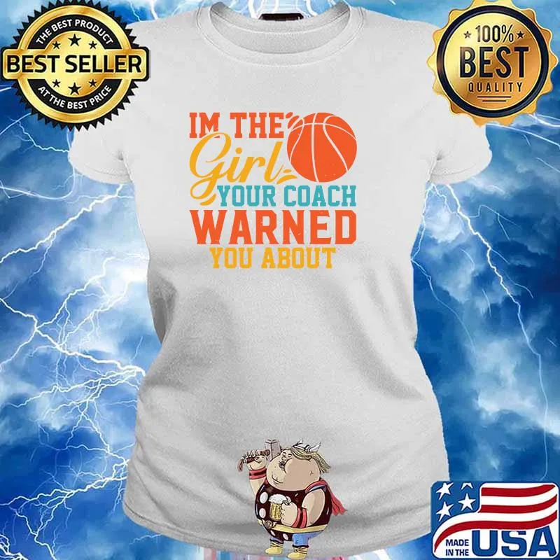 I'm The Girl Your Coach Warned You About T-Shirt Ladies tee