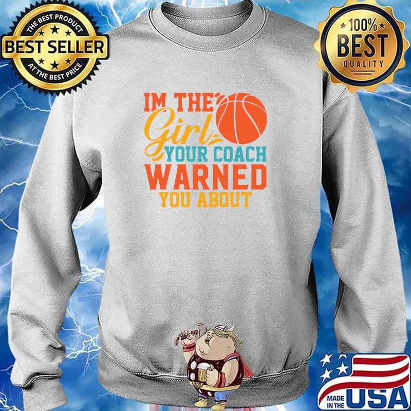 I'm The Girl Your Coach Warned You About T-Shirt Sweater