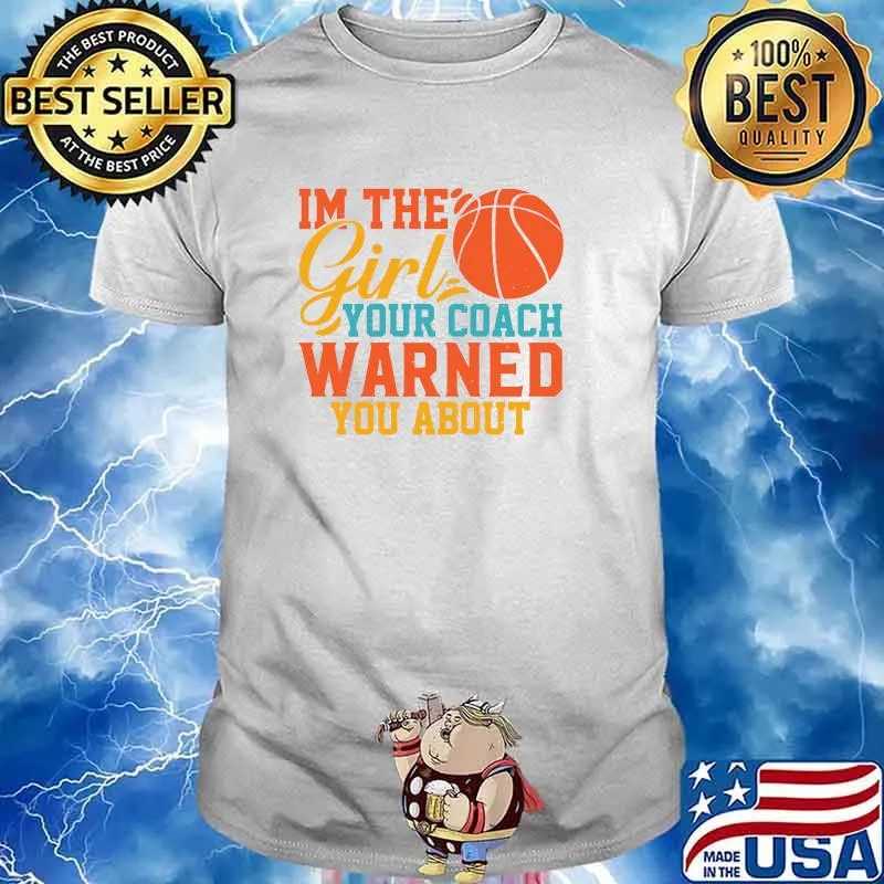 I'm The Girl Your Coach Warned You About T-Shirt