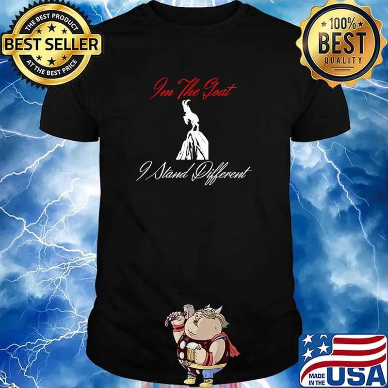 I'm The Goat I Stand Different T-Shirt