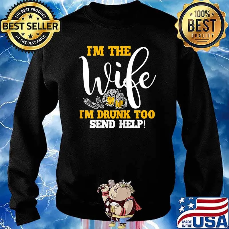 I'm The Wife I'm Drunk Too Send Help Couple Drinker Matching T-Shirt Sweater