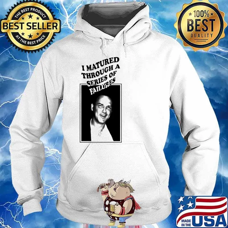 I matured through a series of failures s Hoodie